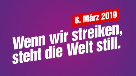 Auf lila Hintergrund steht geschrieben: "8. März 2019 - Wenn wir streiken, steht die Welt still".