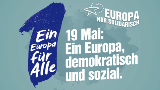 Auf dem Banner steht: "Ein Europa für alle. 19 Mai: Ein Europa, demokratisch und sozial."