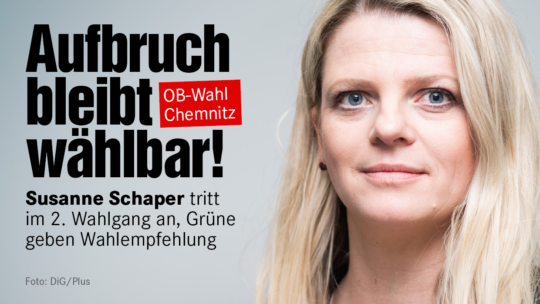 OB Wahl in Chemnitz: Aufbruch bleibt wählbar! Susanne Schaper kanddiert erneut, Wahlempfehlung von den Grünen. Daneben: Bild von Susanne Schaper