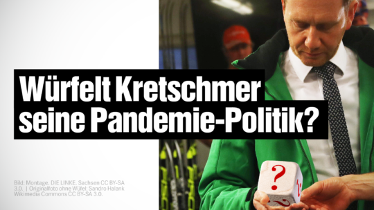 Fotomontage Michael Kretschmer mit Würfel. Dazu Text: Würfelt Kretschmer seine Pandemie-Politik?