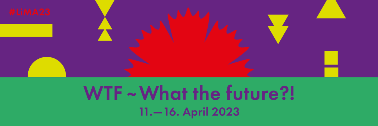 Banner der #LiMA23 - WTTF - What the Future 11. bis 16. April 2023